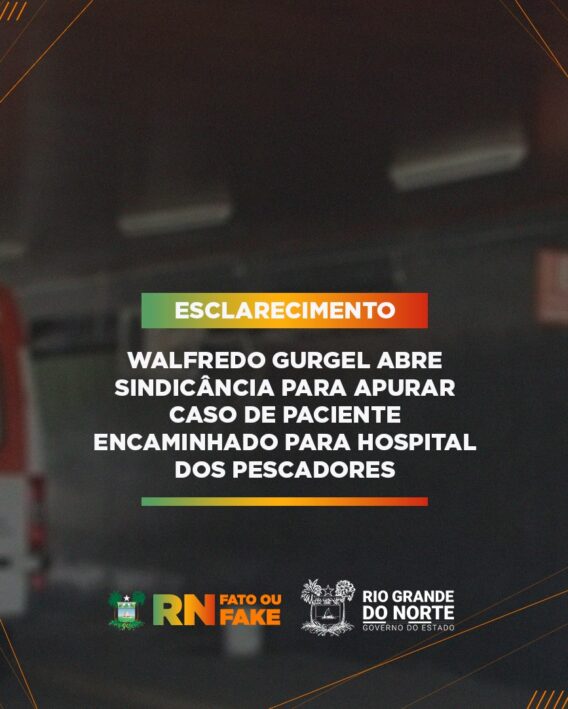Walfredo Gurgel abre sindicância para apurar caso de paciente encaminhado para Hospital dos Pescadores