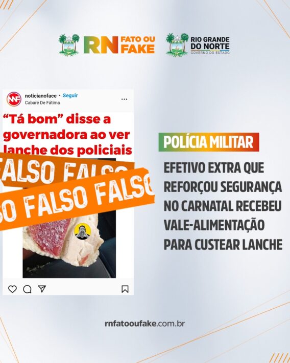 É falso que Governo do Estado distribuiu “pão com carne crua” a PMs que trabalharam no Carnatal 2021